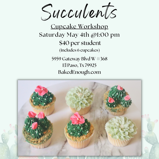 Succulent Cupcake Workshop | Saturday May 4th